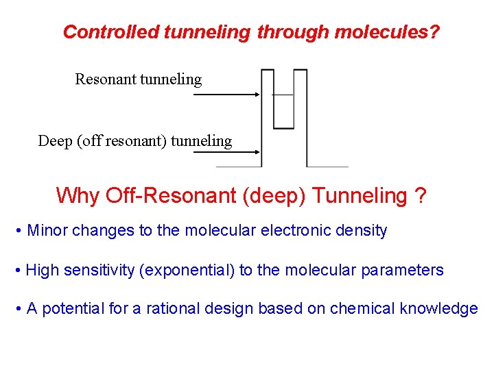 Controlled tunneling through molecules? Resonant tunneling Deep (off resonant) tunneling Why Off-Resonant (deep) Tunneling