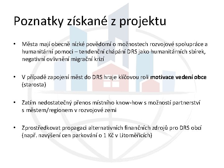 Poznatky získané z projektu • Města mají obecně nízké povědomí o možnostech rozvojové spolupráce