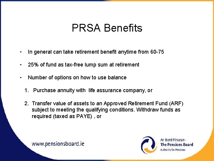 PRSA Benefits • In general can take retirement benefit anytime from 60 -75 •