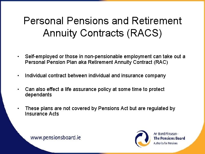 Personal Pensions and Retirement Annuity Contracts (RACS) • Self-employed or those in non-pensionable employment