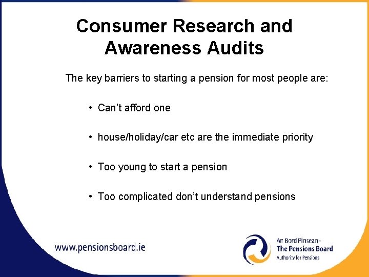 Consumer Research and Awareness Audits The key barriers to starting a pension for most