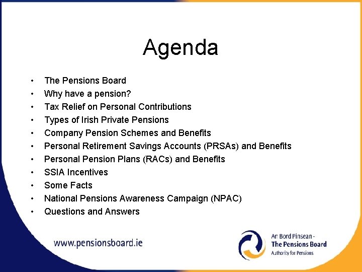 Agenda • • • The Pensions Board Why have a pension? Tax Relief on