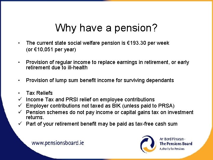 Why have a pension? • The current state social welfare pension is € 193.