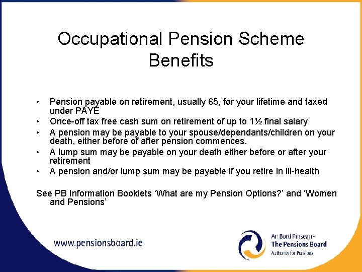 Occupational Pension Scheme Benefits • • • Pension payable on retirement, usually 65, for