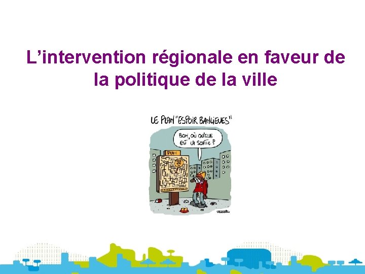 L’intervention régionale en faveur de la politique de la ville 