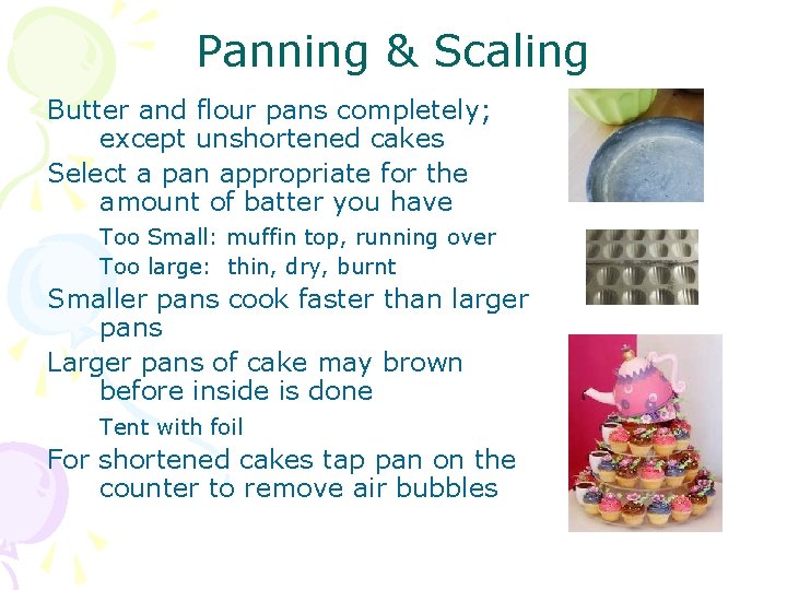 Panning & Scaling Butter and flour pans completely; except unshortened cakes Select a pan