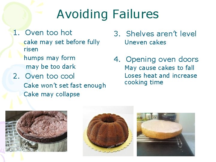 Avoiding Failures 1. Oven too hot cake may set before fully risen humps may