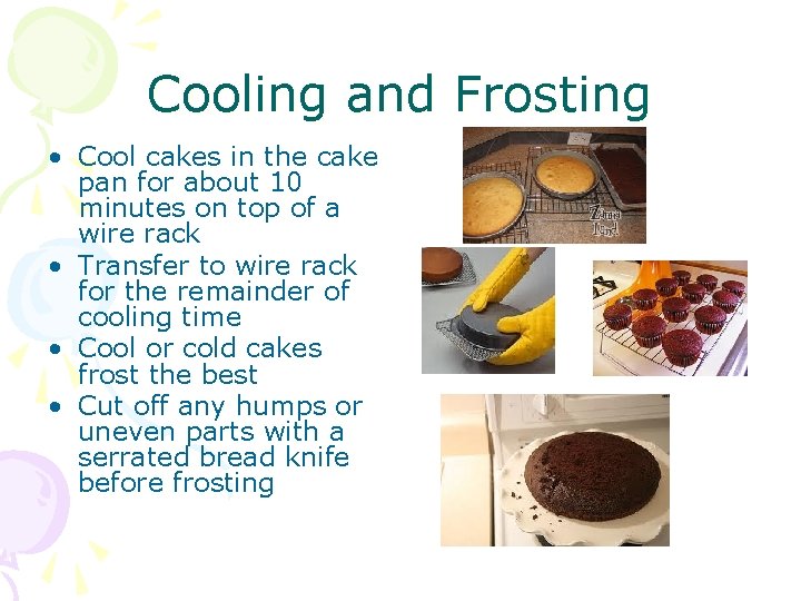 Cooling and Frosting • Cool cakes in the cake pan for about 10 minutes