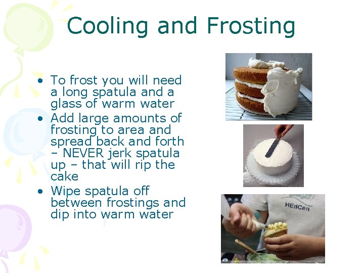 Cooling and Frosting • To frost you will need a long spatula and a