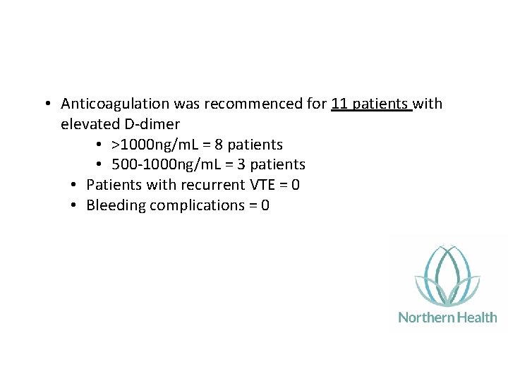  • Anticoagulation was recommenced for 11 patients with elevated D‐dimer • >1000 ng/m.
