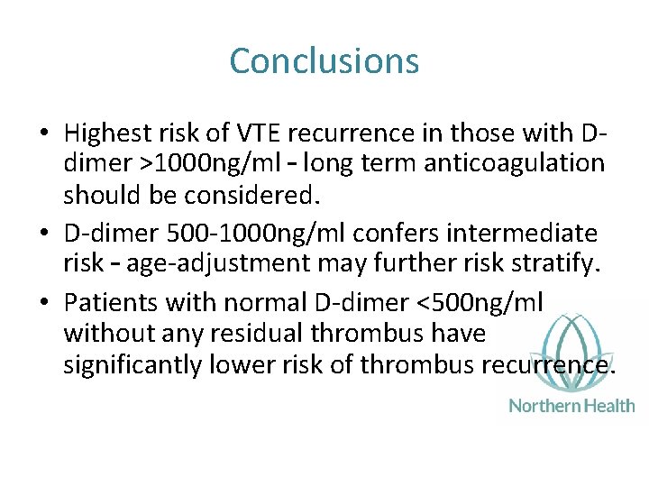 Conclusions • Highest risk of VTE recurrence in those with D‐ dimer >1000 ng/ml