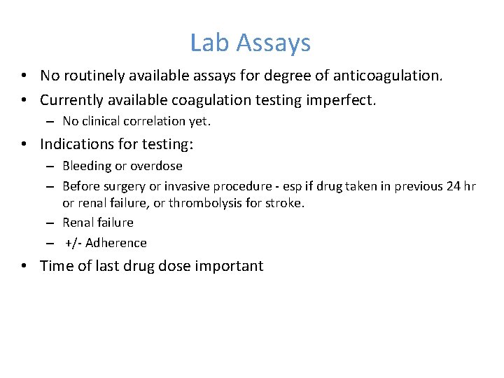 Lab Assays • No routinely available assays for degree of anticoagulation. • Currently available