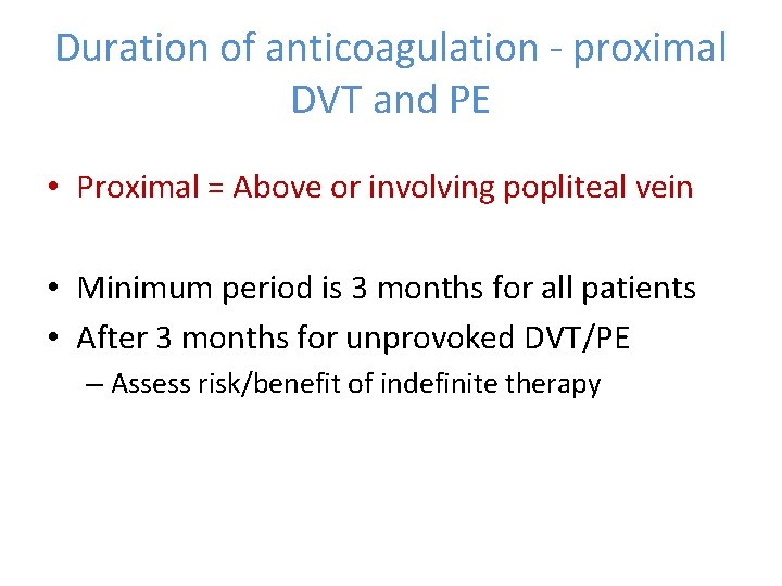 Duration of anticoagulation ‐ proximal DVT and PE • Proximal = Above or involving