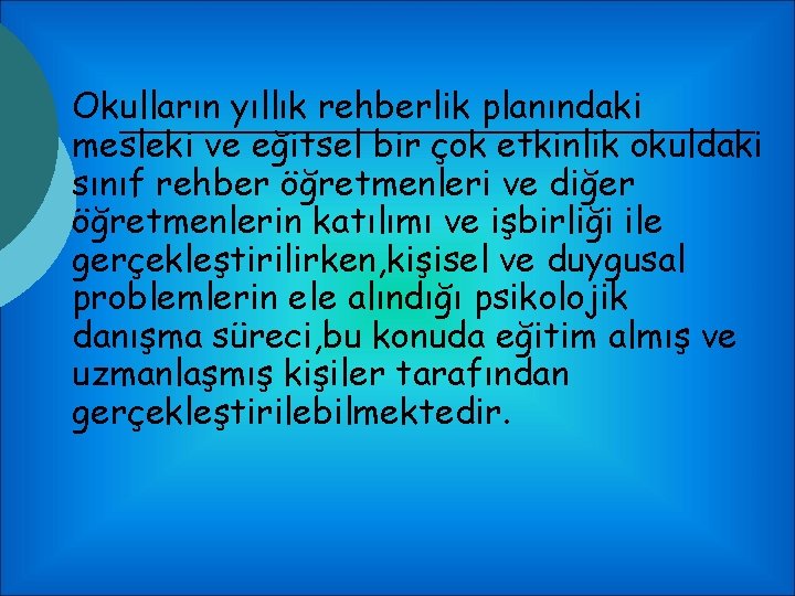 Okulların yıllık rehberlik planındaki mesleki ve eğitsel bir çok etkinlik okuldaki sınıf rehber öğretmenleri