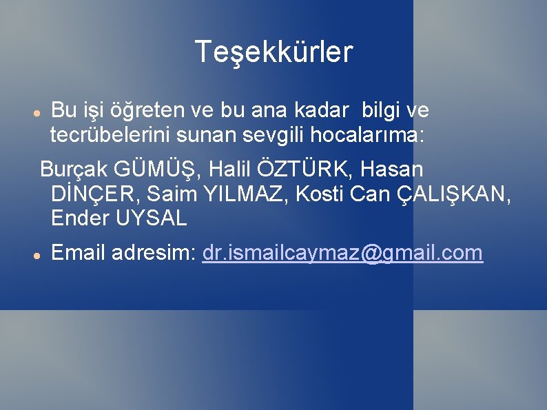 Teşekkürler Bu işi öğreten ve bu ana kadar bilgi ve tecrübelerini sunan sevgili hocalarıma: