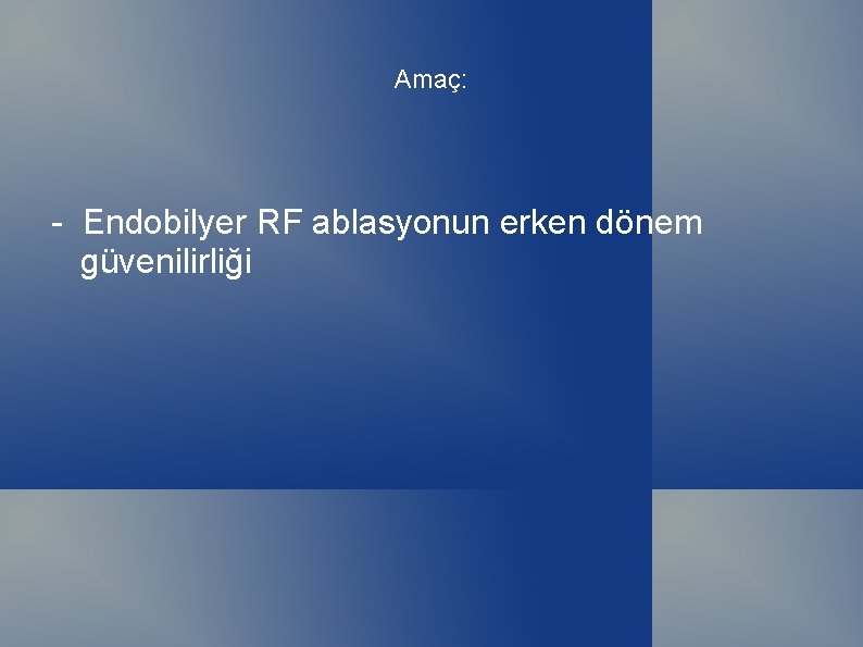Amaç: - Endobilyer RF ablasyonun erken dönem güvenilirliği 
