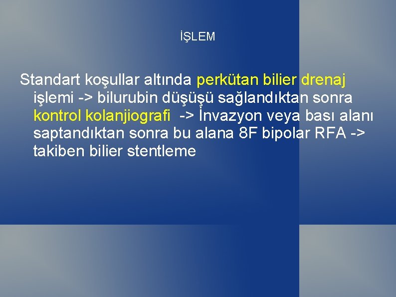 İŞLEM Standart koşullar altında perkütan bilier drenaj işlemi -> bilurubin düşüşü sağlandıktan sonra kontrol