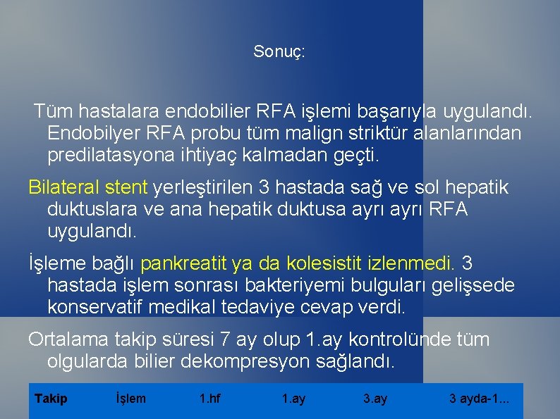 Sonuç: Tüm hastalara endobilier RFA işlemi başarıyla uygulandı. Endobilyer RFA probu tüm malign striktür