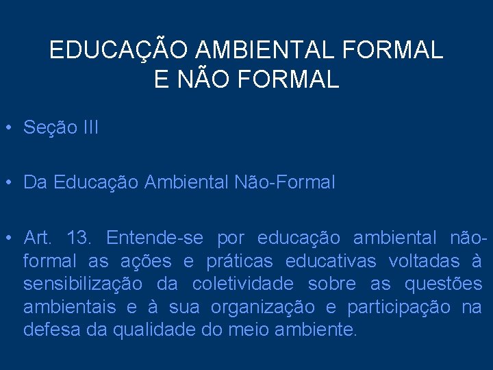 EDUCAÇÃO AMBIENTAL FORMAL E NÃO FORMAL • Seção III • Da Educação Ambiental Não-Formal
