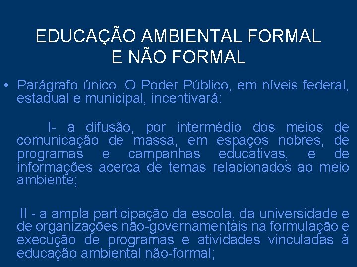 EDUCAÇÃO AMBIENTAL FORMAL E NÃO FORMAL • Parágrafo único. O Poder Público, em níveis