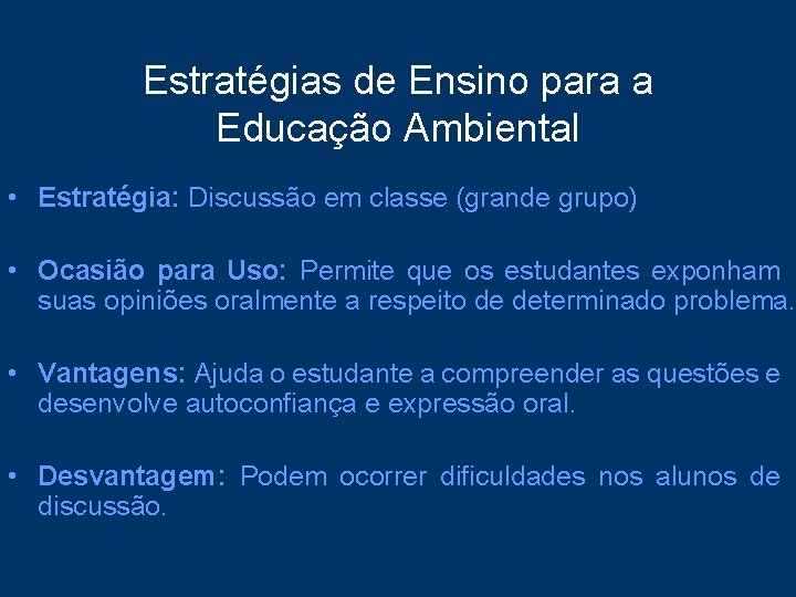 Estratégias de Ensino para a Educação Ambiental • Estratégia: Discussão em classe (grande grupo)