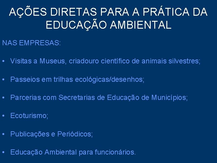 AÇÕES DIRETAS PARA A PRÁTICA DA EDUCAÇÃO AMBIENTAL NAS EMPRESAS: • Visitas a Museus,