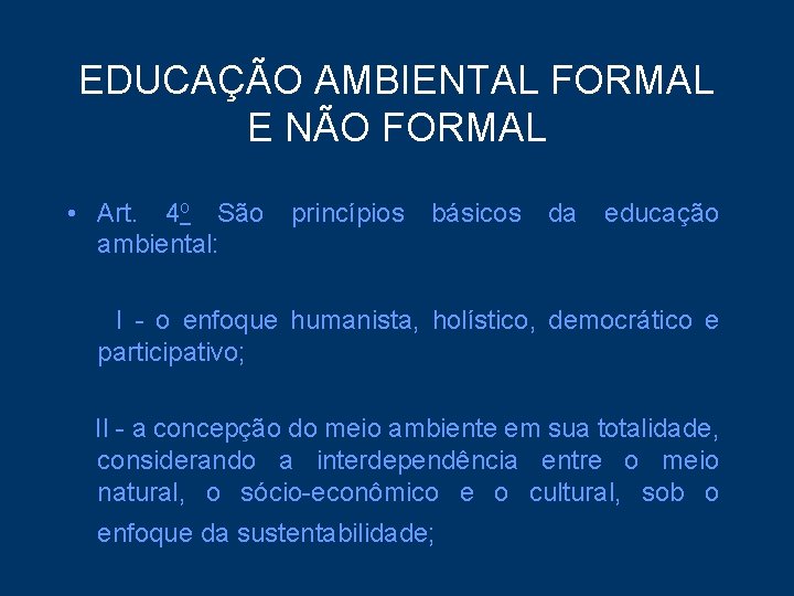 EDUCAÇÃO AMBIENTAL FORMAL E NÃO FORMAL • Art. 4 o São ambiental: princípios básicos