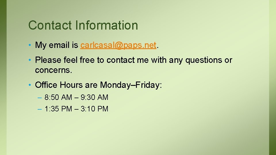 Contact Information • My email is carlcasal@paps. net. • Please feel free to contact