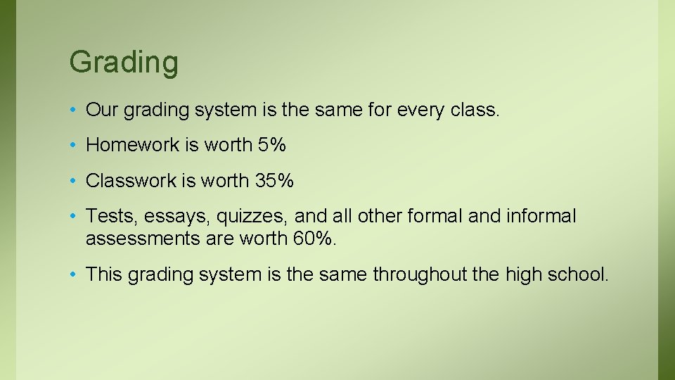 Grading • Our grading system is the same for every class. • Homework is