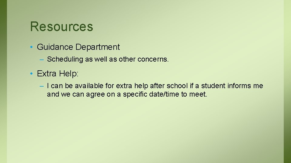 Resources • Guidance Department – Scheduling as well as other concerns. • Extra Help: