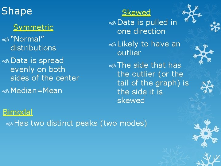 Shape Symmetric “Normal” distributions Data is spread evenly on both sides of the center Shape Symmetric “Normal” distributions Data is spread evenly on both sides of the center