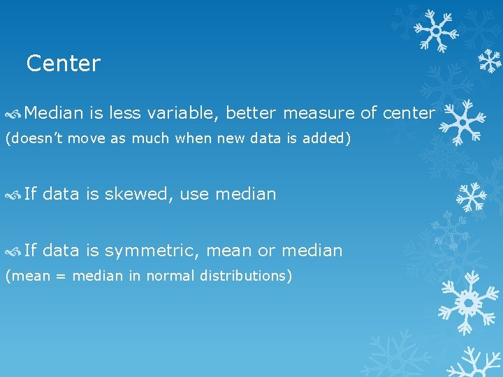 Center Median is less variable, better measure of center (doesn’t move as much when Center Median is less variable, better measure of center (doesn’t move as much when
