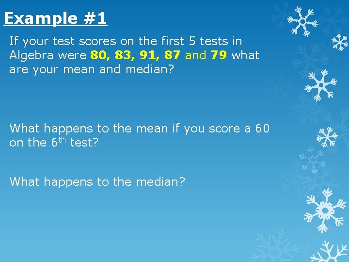 Example #1 If your test scores on the first 5 tests in Algebra were Example #1 If your test scores on the first 5 tests in Algebra were