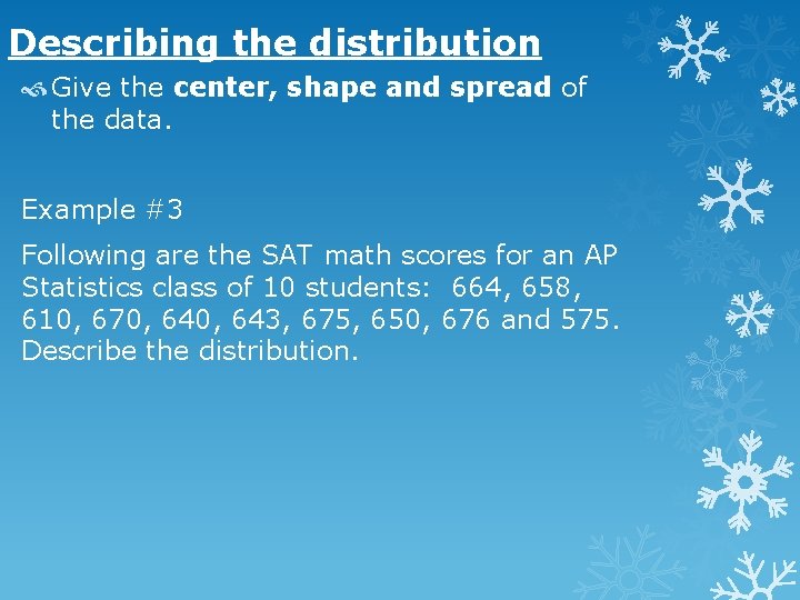 Describing the distribution Give the center, shape and spread of the data. Example #3 Describing the distribution Give the center, shape and spread of the data. Example #3