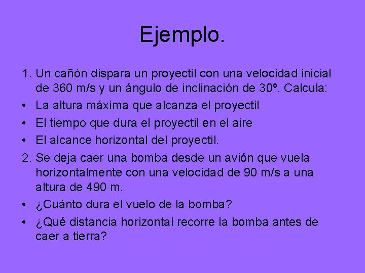 Ejemplo. 1. Un cañón dispara un proyectil con una velocidad inicial de 360 m/s