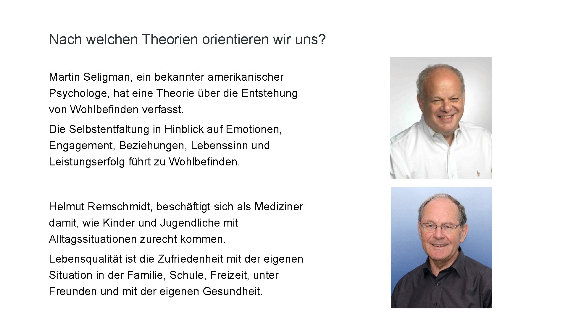 Nach welchen Theorientieren wir uns? Martin Seligman, ein bekannter amerikanischer Psychologe, hat eine Theorie