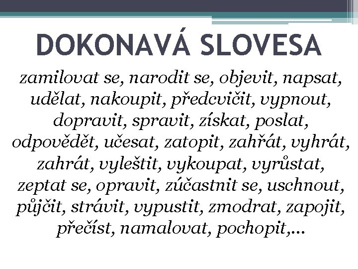 DOKONAVÁ SLOVESA zamilovat se, narodit se, objevit, napsat, udělat, nakoupit, předcvičit, vypnout, dopravit, spravit, DOKONAVÁ SLOVESA zamilovat se, narodit se, objevit, napsat, udělat, nakoupit, předcvičit, vypnout, dopravit, spravit,