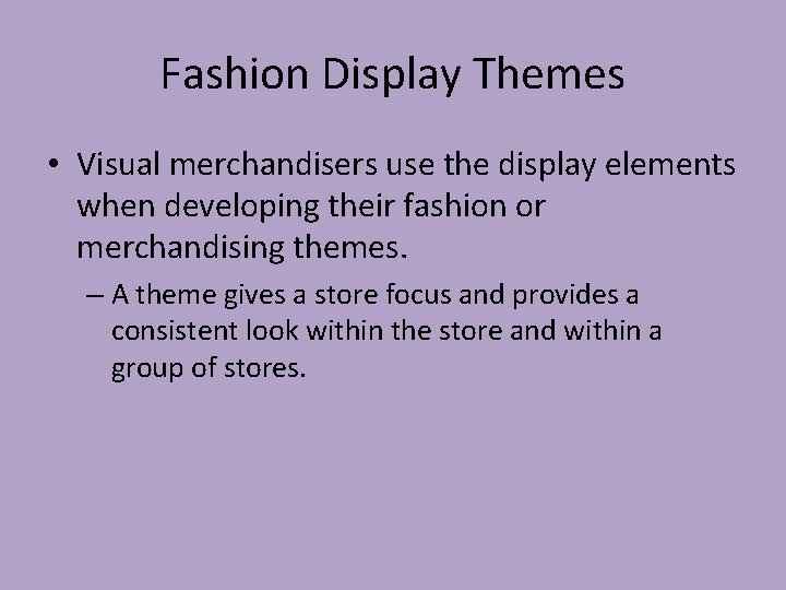 Fashion Display Themes • Visual merchandisers use the display elements when developing their fashion