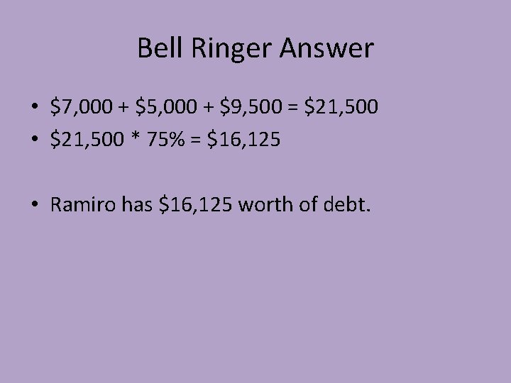 Bell Ringer Answer • $7, 000 + $5, 000 + $9, 500 = $21,