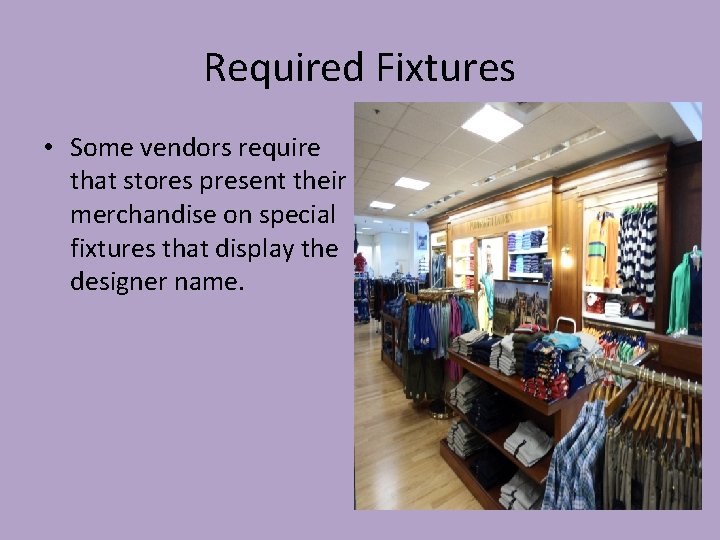 Required Fixtures • Some vendors require that stores present their merchandise on special fixtures