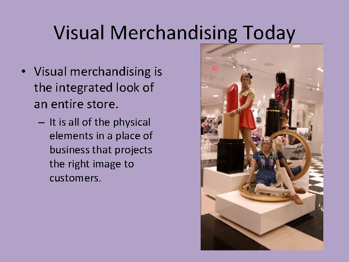 Visual Merchandising Today • Visual merchandising is the integrated look of an entire store.
