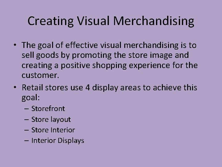 Creating Visual Merchandising • The goal of effective visual merchandising is to sell goods