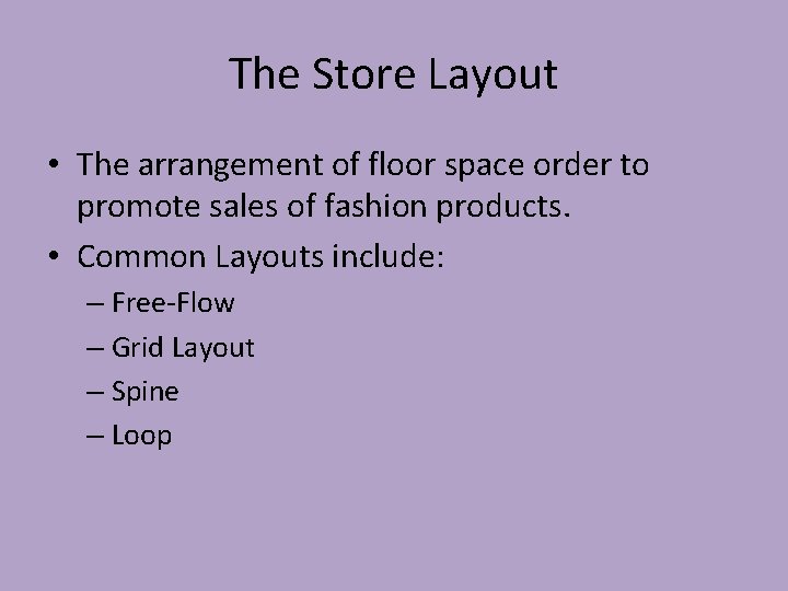 The Store Layout • The arrangement of floor space order to promote sales of