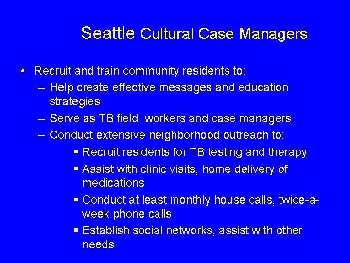 Seattle Cultural Case Managers • Recruit and train community residents to: – Help create