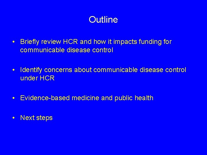 Outline • Briefly review HCR and how it impacts funding for communicable disease control