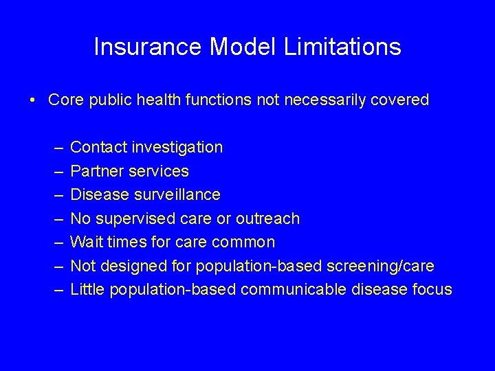 Insurance Model Limitations • Core public health functions not necessarily covered – – –