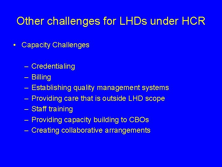 Other challenges for LHDs under HCR • Capacity Challenges – – – – Credentialing