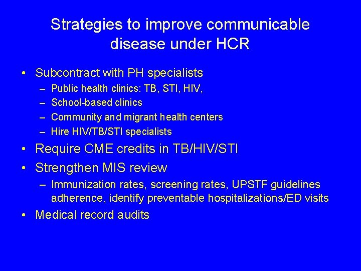 Strategies to improve communicable disease under HCR • Subcontract with PH specialists – –