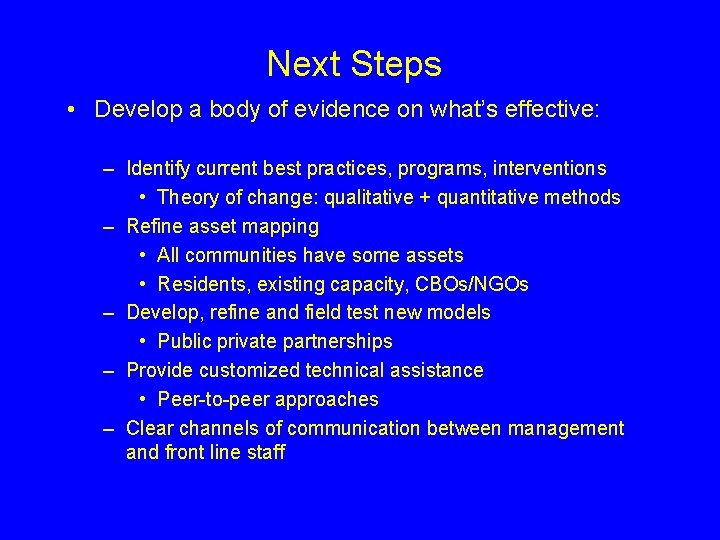 Next Steps • Develop a body of evidence on what’s effective: – Identify current
