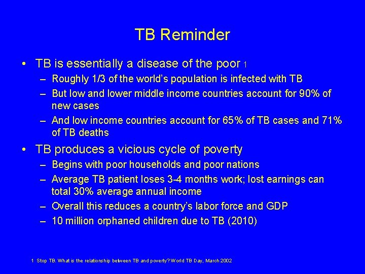 TB Reminder • TB is essentially a disease of the poor 1 – Roughly